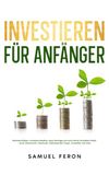 Investieren für Anfänger: Minimiere Risiken, maximiere Renditen, baue Vermögen auf und erreiche finanzielle Freiheit – durch Aktienmarkt, Indexfonds, Optionshandel, Krypto, Immobilien und mehr.