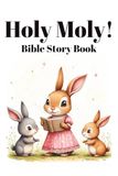 Holy Moly!: Bible Story Book