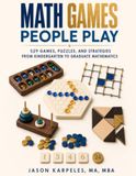 Math Games People Play: 529 Games, Puzzles, and Strategies from Kindergarten to Graduate Mathematics