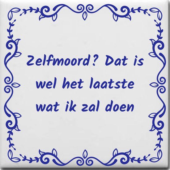 Ontwerpjezo.nl Spreuktegel Zelfmoord Dat is wel het laatste wat ik zal doen - blauw