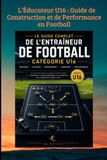 L’Éducateur U16 : Guide de Construction et de Performance en Football