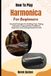 How Harmonica How To Play Harmonica For Beginners: Practical Strategies For Building Tone, Timing, Expression, Improvisation Confidence, Repertoire, And Lifelong Musical Growth