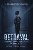 Betrayal: Military trust lost as a victim of MST a teenager entering the military Paperback