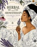 Herbal and Aromatherapy Coloring Book: A Mindful coloring journey with herbs, Botanicals and self-care