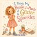 I Libri GmbH I Think My Brain Is Made of Glitter & Sparkles