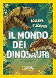 Il White Star Il mondo dei dinosauri. Solleva e scopri. Ediz. a colori