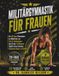 Militärgymnastik Für Frauen: Ein 28-Tage-Fitnessplan im Militärstil, um Fett Zu Verbrennen Und In Nur 10 Minuten Täglich Einen Starken, Femininen Körper zu formen