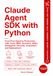 Claude Agent SDK with Python: From First Agent to Production with Tools, MCP, Sessions, Skills, Subagents, Security, Evaluation, and Deployment