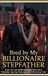 Bred by My Billionaire Stepfather: Dark Free Use BDSM Breeding | Slow-Burn Forbidden Age Gap Romance with a Shocking Twist