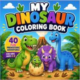 My Dinosaur Coloring Book: 40 Fun Prehistoric Adventures for Kids Ages 4–8