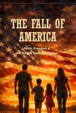 The Fall of America: Faith, Freedom & the Fragile Soul of a Nation