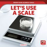 Let's Powerkids Press Know Your Science Tools- Let's Use a Scale