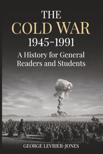 The Cold War, 1945–1991: A History for General Readers and Students