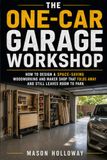 The One-Car Garage Workshop: How to Design a Space-Saving Woodworking and Maker Shop That Folds Away and Still Leaves Room to Park