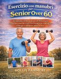 ESERCIZIO Independently Published Esercizio Con Manubri Per Senior Over 60