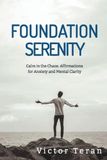 Foundation Serenity: Calm in the Chaos: Affirmations for Anxiety and Mental Clarity