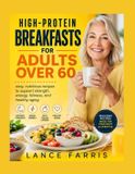 HIGH-PROTEIN Independently Published High-Protein Breakfasts for Adults Over 60: easy, nutritious recipes to support strength, energy, fullness, and healthy aging