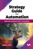 Strategy Bpb Publications Strategy Guide for Automation: Scale your business with IT automation (English Edition) E-book