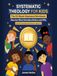 Systematic Theology for Kids: The 52-Week Illustrated Workbook — Big Doctrines Explained Simply for Ages 8–12