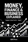 MONEY, Libri GmbH MONEY, FINANCE & BUSINESS EXPLAINED: Explain It Like I Am 10 - Book 1