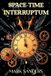 SPACE-TIME Libri GmbH Space-Time Interruptum Paperback