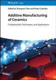 Additive Wiley-VCH GmbH Additive Manufacturing of Ceramics: Fundamentals, Techniques, and Applications