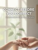 Connect Before You Correct: A Parent'S Guide To Calm & Lasting Discipline