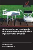 Autonomiczna OmniScriptum SRL Autonomiczna nawigacja dla wielowirnikowych UAV (Quadcopter Drone)