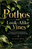Pothos Independently Published Pothos and Look-Alike Vines: A Practical Guide to Identification, Care, Propagation, and Troubleshooting