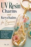 UV Resin Charms and Keychains for Beginners