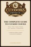 The Complete Guide to Cuckoo Clocks: History, Styles, Buying, Hanging, Care, Regulation & Troubleshooting