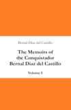 The Memoirs of the Conquistador Bernal Diaz del Castillo: Containing a true and full account of the discovery and conquest of Mexico and New Spain