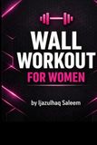 Wall Workout for Women: 30 Day Challenge at Home - No Equipment Needed | Burn Fat, Tone Legs & Glutes with Simple Wall Exercises