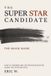 The Super STAR Candidate: The Quick Guide: How to Answer Any Interview Question Using the STAR Method