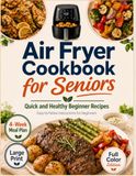 Air Fryer Cookbook For Seniors