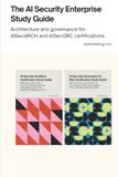 Le guide d'étude de l'entreprise de sécurité de l'IA : Architecture et gouvernance pour les certifications AISecARCH et AISecGRC.