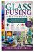 The Glass Fusing Handbook: A Step-by-Step Beginner’s Guide to Studio Safety, Kiln Firing, Glass Cutting, and Advanced Fusing Techniques