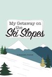 My Getaway on the Ski Slopes: A Keepsake Journal