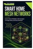 Smart Home Mesh Networks: Improve Device Reliability by Planning Signal Coverage, Routes, and Power Placement