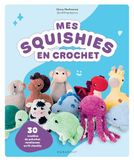 Mes squishies en crochet: 30 modèles de peluches moelleuse en fil chenille
