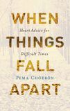 When Pema Chodron When Things Fall Apart: Heart Advice for Difficult Times Hardcover
