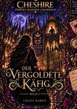 HOUSE OF CHESHIRE: Der Vergoldete Käfig