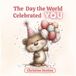 The Day the World Celebrated You: A Magical Birthday Party with Forest Friends