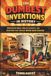 The Dumbest Inventions in History: Ridiculous Ideas, Failed Gadgets, and Creations That Should Never Have Existed
