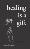 Healing Bol Healing Is a Gift: Poems for Those Who Need to Grow