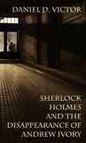 Sherlock Holmes and the American Literati- Sherlock Holmes and the Disappearance of Andrew Ivory