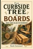 From Independently Published From Curbside Tree to Boards: Urban Lumber Milling for Woodworkers Paperback