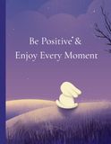 Be Positive & Enjoy Every Moment: A Lined Journal For Daily writing,Gratitude And Mindfulness (110 pages)
