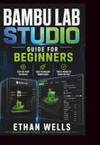 BAMBU LAB STUDIO GUIDE FOR BEGINNERS