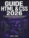 Guide Html & CSS 2026: Des premières pages web aux mises en page responsives, aux systèmes de design modernes et au-delà